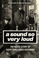 Book cover for Sound So Very Loud: The Inside Story of Every Song Oasis Recorded