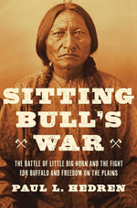 Book cover for Sitting Bull's War: The Battle of Little Big Horn and the Fight for Buffalo and Freedom on the Plains