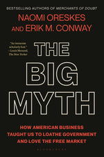 Book cover for The Big Myth: How American Business Taught Us to Loathe Government and Love the Free Market