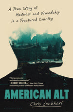 Book cover for American Alt: A True Story of Madness and Friendship in a Fractured Country