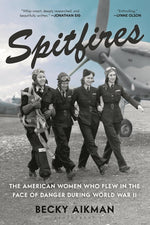 Book cover for Spitfires: The American Women Who Flew in the Face of Danger During World War II