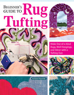 Book cover for Beginner's Guide to Rug Tufting: Make One-Of-A-Kind Rugs, Wall Hangings, and Décor with a Tufting Gun