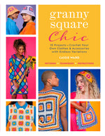 Book cover for Granny Square Chic: 15 Projects--Crochet Your Own Clothes & Accessories with Endless Variations