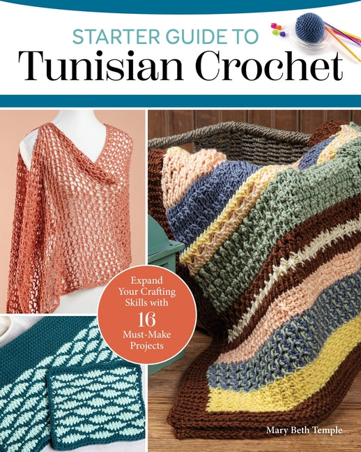 Book cover for Starter Guide to Tunisian Crochet: Expand Your Crafting Skills with 16 Must-Make Projects