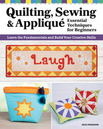Book cover for Quilting, Sewing & Applique: Essential Techniques for Beginners: Learn the Fundamentals and Build Your Creative Skills