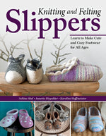 Book cover for Knitting and Felting Slippers: Learn to Make Cute and Cozy Footwear for All Ages