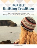 Book cover for Fair Isle Knitting Tradition: Shetland Heritage Patterns for Stunning Sweaters, Hats, Socks, and Gloves