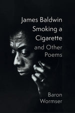 Book cover for James Baldwin Smoking a Cigarette and Other Poems