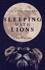 Book cover for Sleeping With Lions: A Year in Tanzania