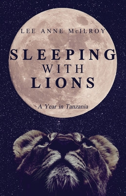 Book cover for Sleeping With Lions: A Year in Tanzania