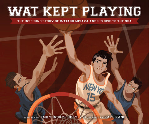Book cover for Wat Kept Playing: The Inspiring Story of Wataru Misaka and His Rise to the NBA