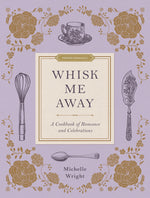 Book cover for Whisk Me Away: A Cookbook of Romance and Celebrations