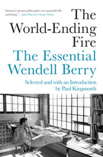 Book cover for The World-Ending Fire: The Essential Wendell Berry