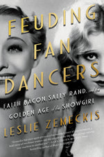 Book cover for Feuding Fan Dancers: Faith Bacon, Sally Rand, and the Golden Age of the Showgirl