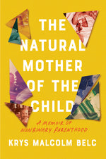 Book cover for The Natural Mother of the Child: A Memoir of Nonbinary Parenthood