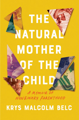 Book cover for The Natural Mother of the Child: A Memoir of Nonbinary Parenthood