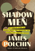 Book cover for Shadow Men: The Tangled Story of Murder, Media, and Privilege That Scandalized Jazz Age America