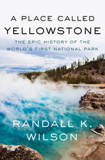 Book cover for Place Called Yellowstone: The Epic History of the World's First National Park