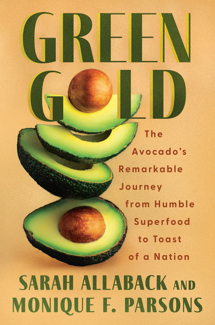Book cover for Green Gold: The Avocado's Remarkable Journey from Humble Superfood to Toast of a Nation