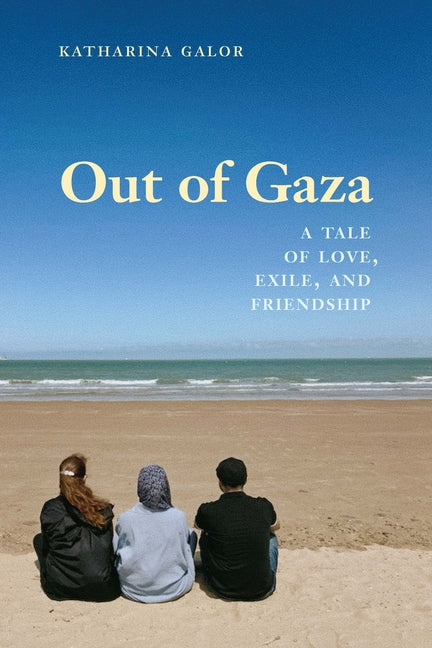 Book cover for Out of Gaza: A Tale of Love, Exile, and Friendship