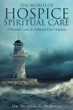 Book cover for The World of Hospice Spiritual Care: A Practical Guide for Palliative Care Chaplains