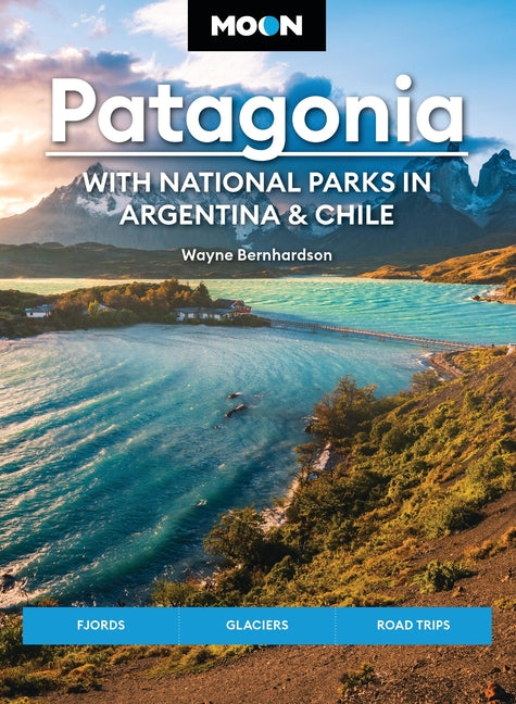 Book cover for Moon Patagonia: With National Parks in Argentina & Chile: Fjords, Glaciers, Road Trips (Revised)