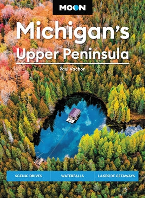 Book cover for Moon Michigan's Upper Peninsula: Scenic Drives, Waterfalls, Lakeside Getaways