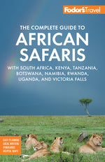 Book cover for Fodor's the Complete Guide to African Safaris: With South Africa, Kenya, Tanzania, Botswana, Namibia, Rwanda, Uganda, and Victoria Falls