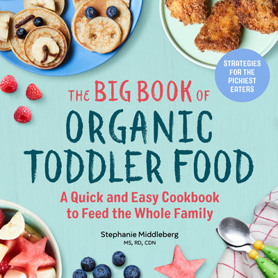 Book cover for The Big Book of Organic Toddler Food: A Quick and Easy Cookbook to Feed the Whole Family
