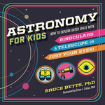 Book cover for Astronomy for Kids: How to Explore Outer Space with Binoculars, a Telescope, or Just Your Eyes!