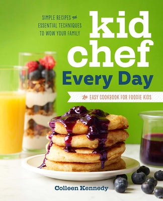 Book cover for Kid Chef Every Day: The Easy Cookbook for Foodie Kids