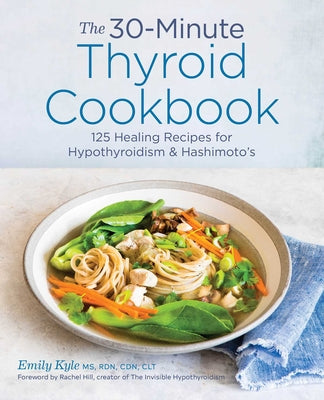 Book cover for The 30-Minute Thyroid Cookbook: 125 Healing Recipes for Hypothyroidism and Hashimoto's