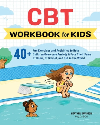 Book cover for CBT Workbook for Kids: 40+ Fun Exercises and Activities to Help Children Overcome Anxiety & Face Their Fears at Home, at School, and Out in t