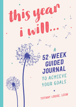Book cover for This Year I Will...: A 52-Week Guided Journal to Achieve Your Goals