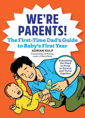 Book cover for We're Parents! the First-Time Dad's Guide to Baby's First Year: Everything You Need to Know to Survive and Thrive Together