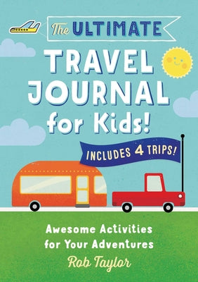 Book cover for The Ultimate Travel Journal for Kids: Awesome Activities for Your Adventures