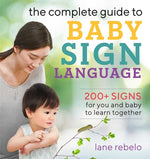 Book cover for The Complete Guide to Baby Sign Language: 200+ Signs for You and Baby to Learn Together