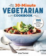 Book cover for The 30-Minute Vegetarian Cookbook: 100 Healthy, Delicious Meals for Busy People