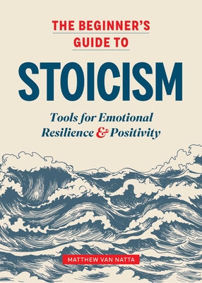 Book cover for The Beginner's Guide to Stoicism: Tools for Emotional Resilience and Positivity