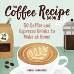 Book cover for The Coffee Recipe Book: 50 Coffee and Espresso Drinks to Make at Home
