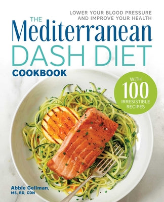 Book cover for The Mediterranean Dash Diet Cookbook: Lower Your Blood Pressure and Improve Your Health