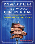 Book cover for Master the Wood Pellet Grill: A Cookbook to Smoke Meats Like a Pro