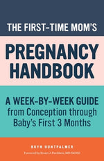 Book cover for The First-Time Mom's Pregnancy Handbook: A Week-By-Week Guide from Conception Through Baby's First 3 Months