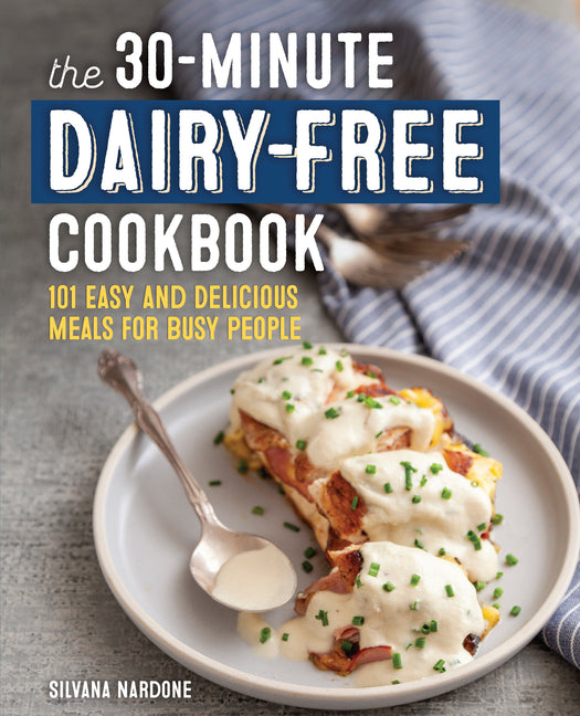 Book cover for 30-Minute Dairy-Free Cookbook: 101 Easy and Delicious Meals for Busy People