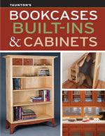 Book cover for Bookcases, Built-Ins & Cabinets: Expert Advice for Sturdy, Stylish Custom Storage