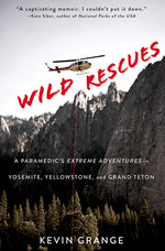 Book cover for Wild Rescues: A Paramedic's Extreme Adventures in Yosemite, Yellowstone, and Grand Teton