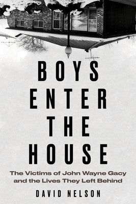 Book cover for Boys Enter the House: The Victims of John Wayne Gacy and the Lives They Left Behind