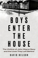 Book cover for Boys Enter the House: The Victims of John Wayne Gacy and the Lives They Left Behind