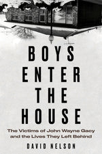 Book cover for Boys Enter the House: The Victims of John Wayne Gacy and the Lives They Left Behind