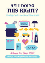 Book cover for Am I Doing This Right?: Making Choices Without Mom Guilt